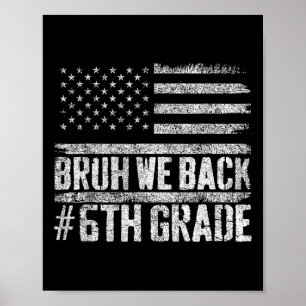 Bruh We Back 6th Grade 4th Of July Back To School Poster