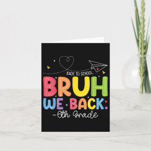 Bruh We Back 6th Grade Back To School Sixth Grade  Card