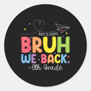 Bruh We Back 6th Grade Back To School Sixth Grade Classic Round Sticker