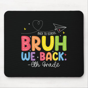 Bruh We Back 6th Grade Back To School Sixth Grade Mouse Pad