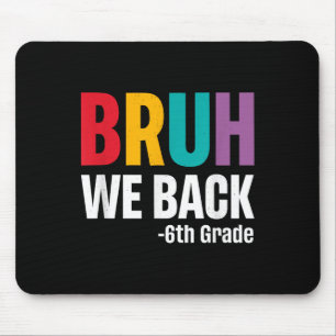 Bruh We Back 6th Grade First Day Of School Back To Mouse Pad
