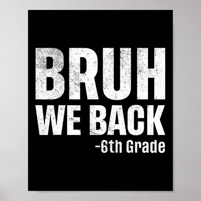 Bruh We Back 6th Grade First Day Of School Back To Poster (Front)