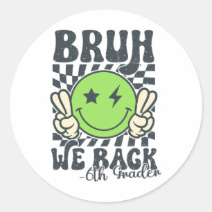 Bruh We Back 6th Grade Smile Face Teacher Back To Classic Round Sticker