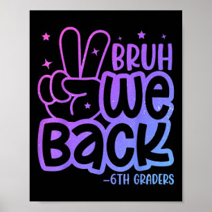 Bruh We Back 6th Graders Back To School Sixth Grad Poster