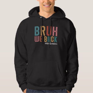 Bruh We Back 6th Graders First Day Back to School Hoodie