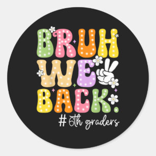 Bruh We Back 6th Graders Sixth Grade Retro Back To Classic Round Sticker