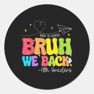 Bruh We Back 6th Graders Sixth Grade Retro Back To Classic Round Sticker