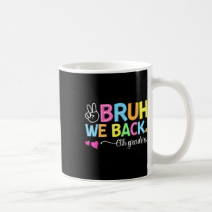Bruh We Back 6th Graders Sixth Grade Retro Back To Coffee Mug