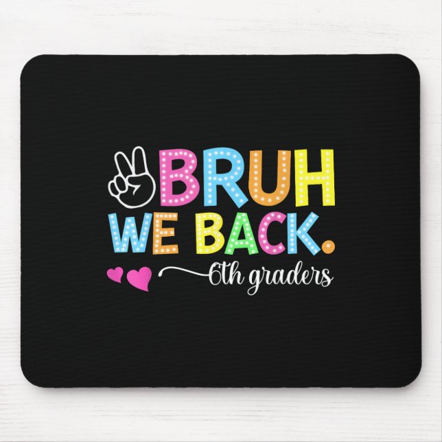 Bruh We Back 6th Graders Sixth Grade Retro Back To Mouse Pad (Front)