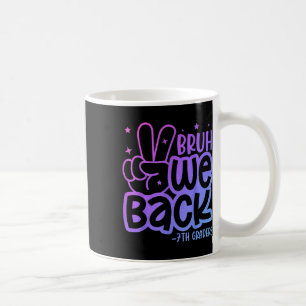 Bruh We Back 7th Graders Back To School Seventh Gr Coffee Mug
