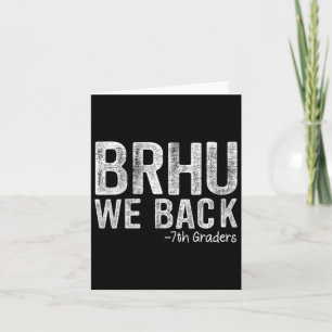 Bruh We Back 7th Graders First Day Of School Back  Card