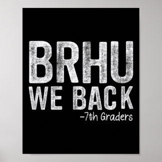 Bruh We Back 7th Graders First Day Of School Back Poster
