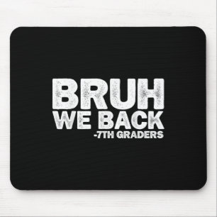 Bruh We Back 7th Graders Seventh Grade Back To Sch Mouse Pad