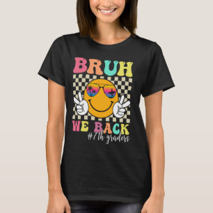 Bruh We Back 7th Graders Smile Face 1st Day of Sev T-Shirt