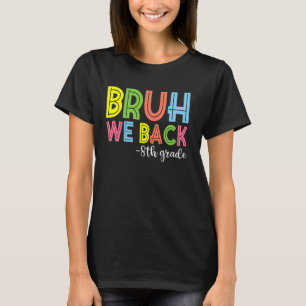 Bruh We Back 8th Grade Back To School Teacher T-Shirt
