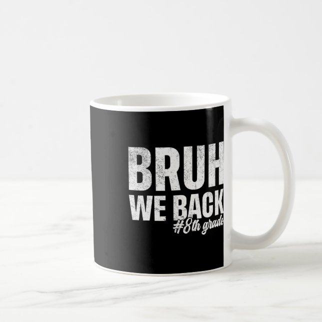 Bruh We Back 8th Grade First Day Of School Back To Coffee Mug (Right)