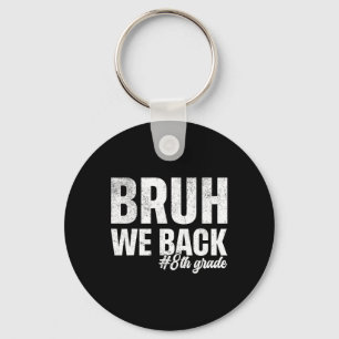 Bruh We Back 8th Grade First Day Of School Back To Key Ring