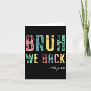 Bruh We Back 8th Grade First Day Of School For Eig Card