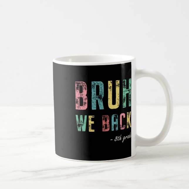 Bruh We Back 8th Grade First Day Of School For Eig Coffee Mug (Right)