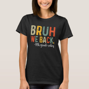 Bruh We Back 8th Grade Vibes 1st Day of School Eig T-Shirt