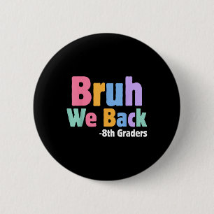 Bruh We Back 8th Graders Eighth Grade Back To Scho 6 Cm Round Badge