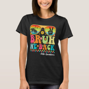 Bruh We Back 8th Graders First Day Of School Back  T-Shirt
