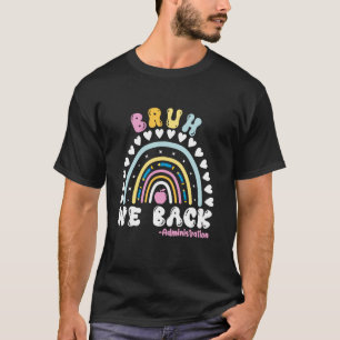 Bruh We Back Administration Funny Back To School R T-Shirt