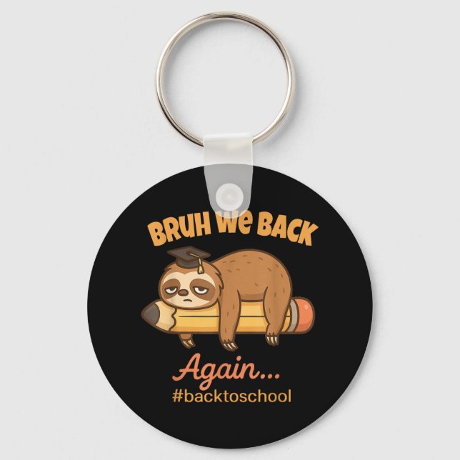 Bruh We Back Again Lazy Funny Back To School Sloth Key Ring (Front)