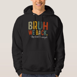 Bruh We Back Assistant Principal Back To School Hoodie