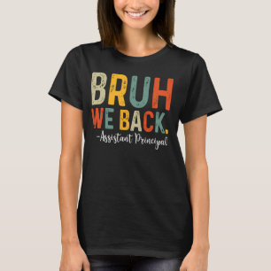 Bruh We Back Assistant Principal Back To School T-Shirt