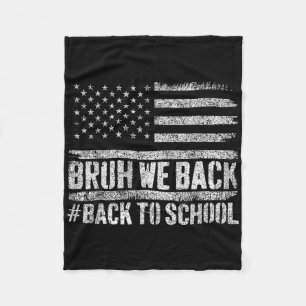 Bruh We Back Back To School 4th Of July Back To Sc Fleece Blanket