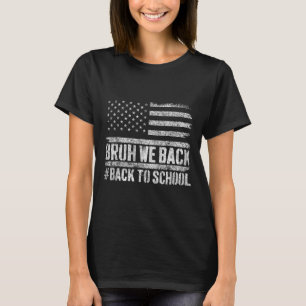 Bruh We Back Back To School 4th Of July Back To Sc T-Shirt