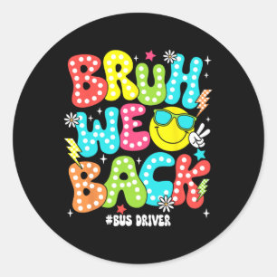 Bruh We Back Bus Driver Back To School First Day O Classic Round Sticker