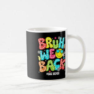 Bruh We Back Bus Driver Back To School First Day O Coffee Mug