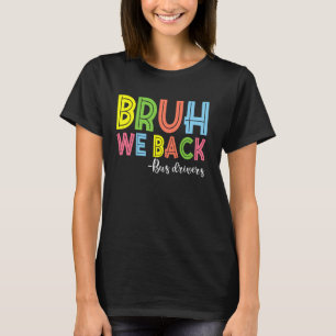 Bruh We Back Bus Drivers Back To School T-Shirt