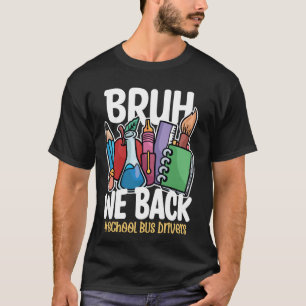 Bruh We Back Bus Drivers Funny Back To School Bus  T-Shirt