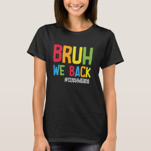 Bruh We Back Custodians Funny Back To School Custo T-Shirt