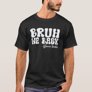 Bruh We Back Dance Teacher First Day of School Gro T-Shirt