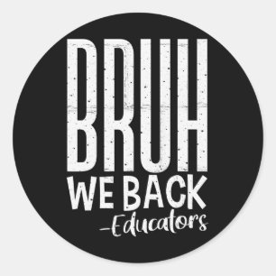 Bruh We Back Educators 1st Day Of School Back To S Classic Round Sticker