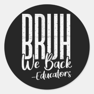 Bruh We Back Educators 1st Day Of School Back To S Classic Round Sticker