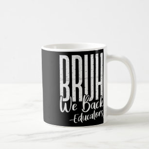 Bruh We Back Educators 1st Day Of School Back To S Coffee Mug