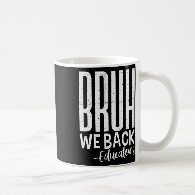 Bruh We Back Educators 1st Day Of School Back To S Coffee Mug (Right)