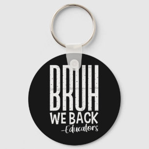 Bruh We Back Educators 1st Day Of School Back To S Key Ring