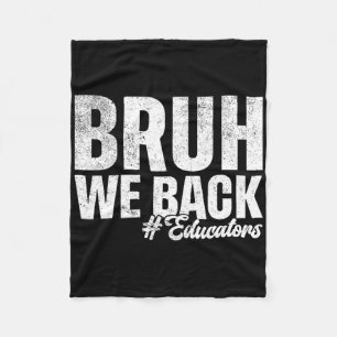 Bruh We Back Educators First Day Of School Back To Fleece Blanket