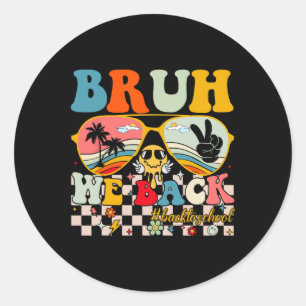 Bruh We Back First Day Back To School For Teachers Classic Round Sticker