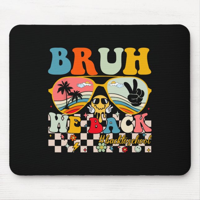 Bruh We Back First Day Back To School For Teachers Mouse Pad (Front)