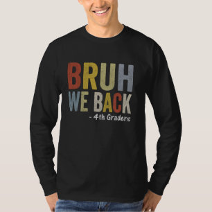 Bruh We Back First day of Back To School 4th Grade T-Shirt