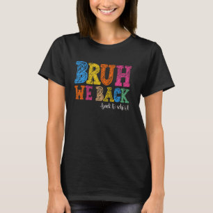 Bruh We Back First Day Of School Back To School Fo T-Shirt