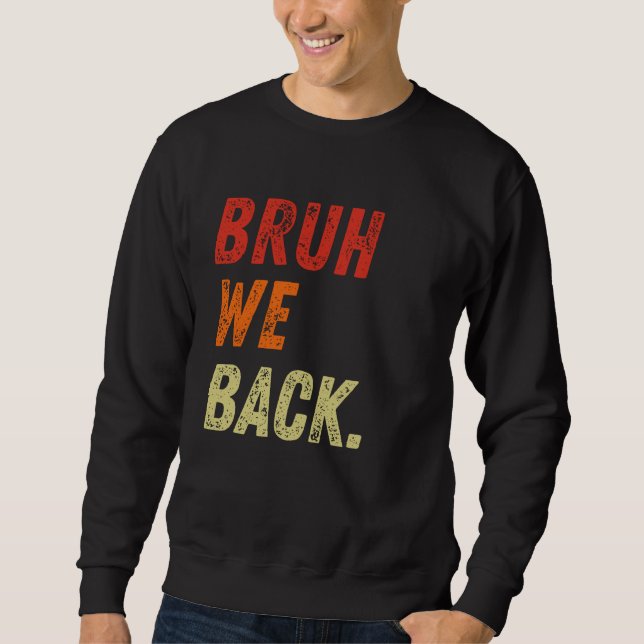 Bruh We Back First Day Of School Back To School Sweatshirt (Front)