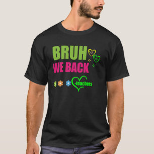 Bruh We Back First Day School Back to School Stude T-Shirt